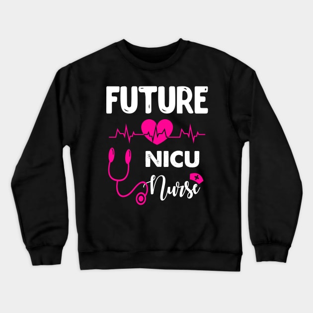 FUTURE NICU NURSE Crewneck Sweatshirt by CoolTees